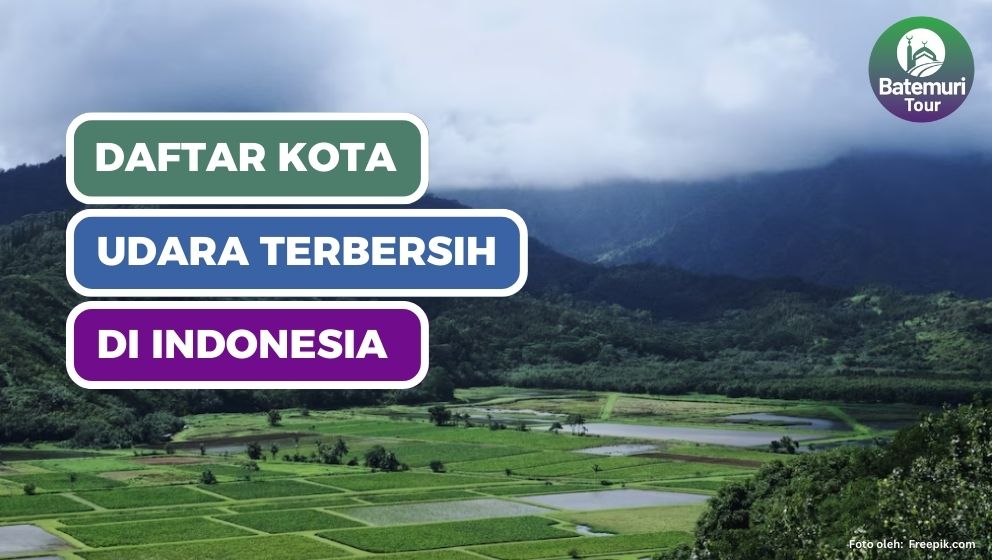 5 Kota dengan Kualitas Udara Terbaik di Indonesia, Bisa Jadi Pilihan Pindah dari Jakarta